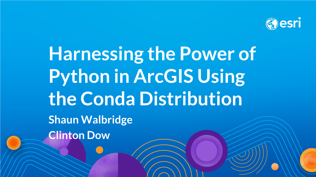 Harnessing the Power of Python in Arcgis Using the Conda Distribution