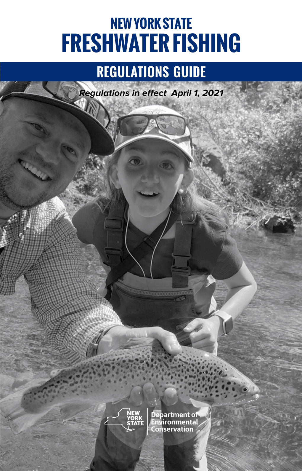 NEW YORK STATE FRESHWATER FISHING REGULATIONS GUIDE Regulations in Efect April 1, 2021 Department of Environmental Conservation