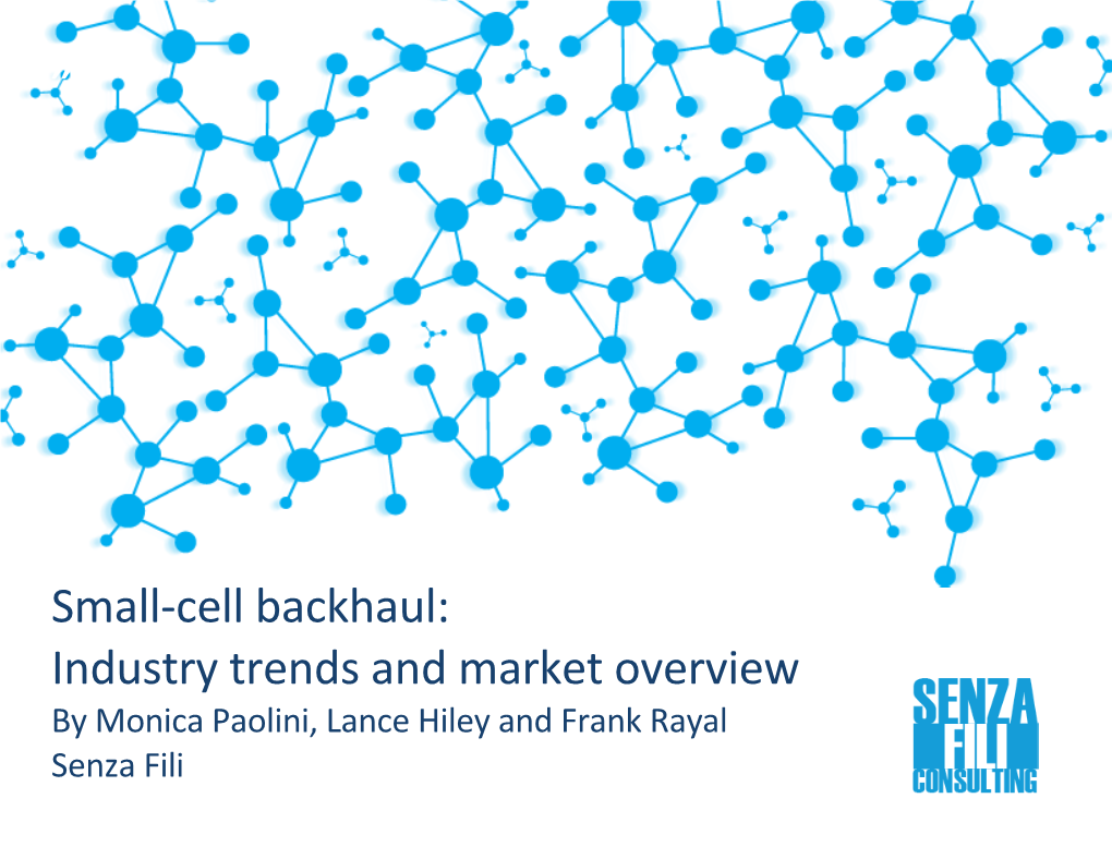 Small-Cell Backhaul: Industry Trends and Market Overview by Monica Paolini, Lance Hiley and Frank Rayal Senza Fili Table of Contents