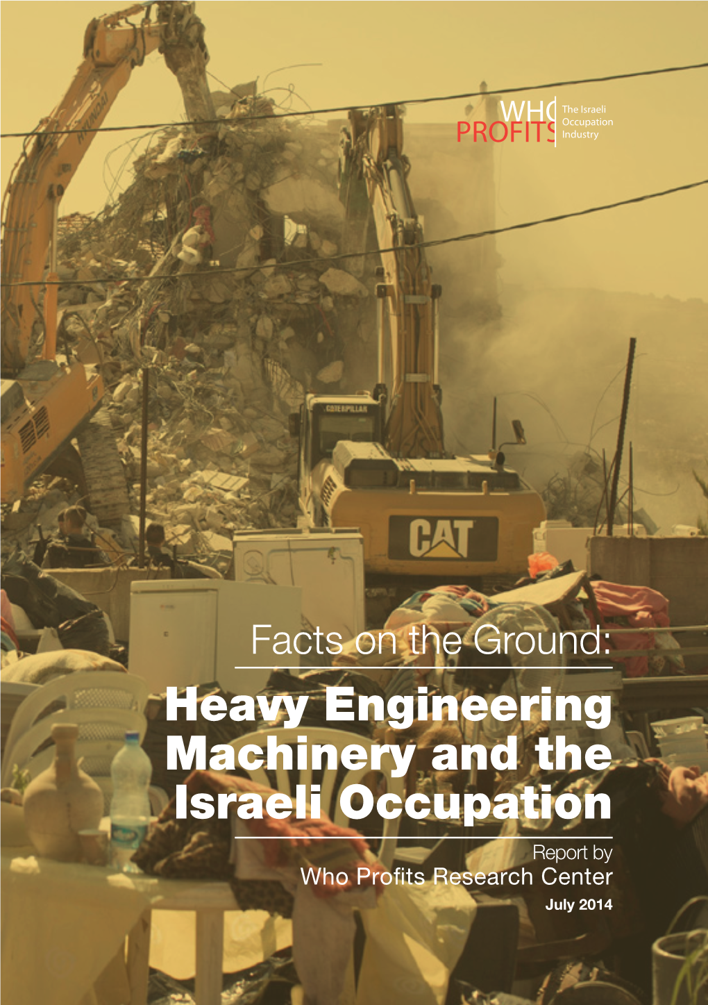 Heavy Engineering Machinery and the Israeli Occupation Report by Who Profits Research Center July 2014 Cover Photo by Activestills