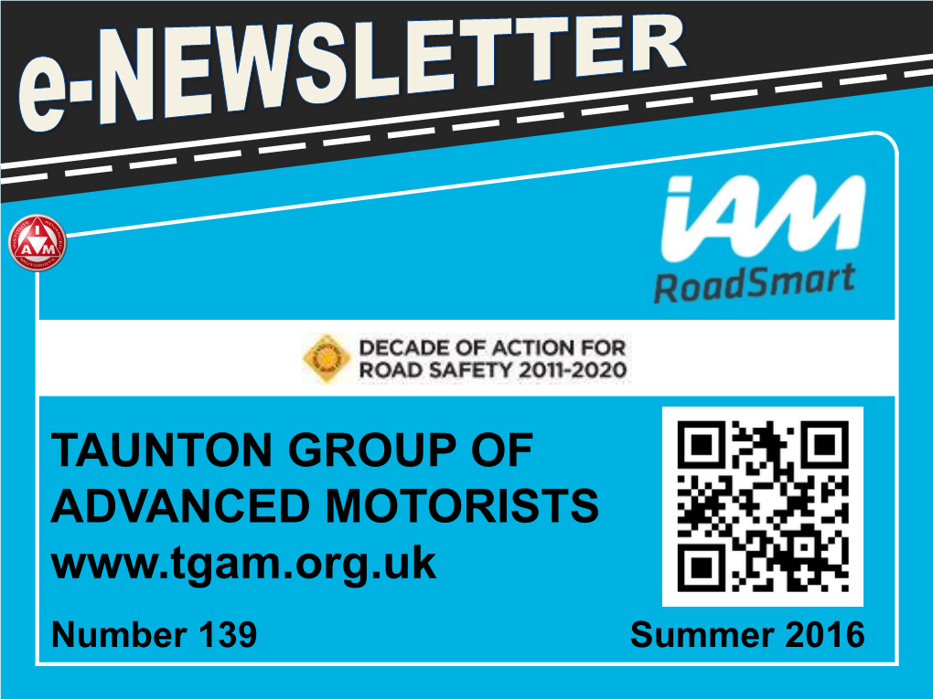 TAUNTON GROUP of ADVANCED MOTORISTS Number 139 Summer 2016 TAUNTON GROUP of ADVANCED MOTORISTS E-NEWSLETTER