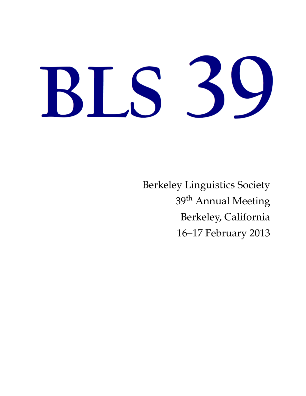 Berkeley Linguistics Society 39 Annual Meeting Berkeley