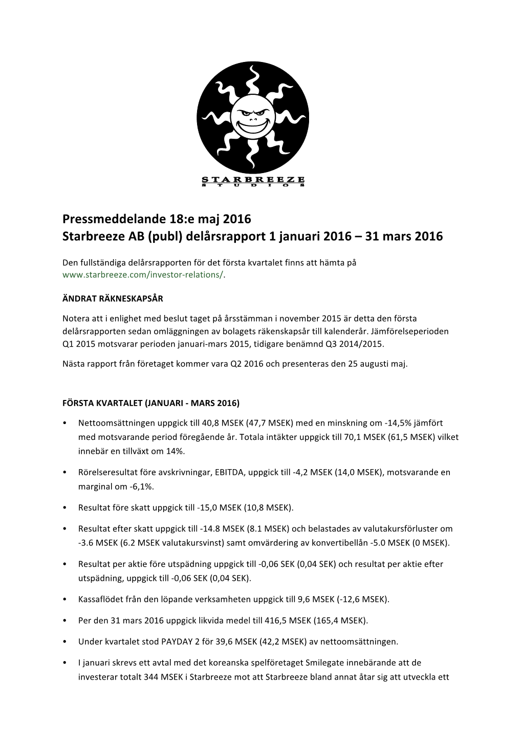 Pressmeddelande 18:E Maj 2016 Starbreeze AB (Publ) Delårsrapport 1 Januari 2016 – 31 Mars 2016