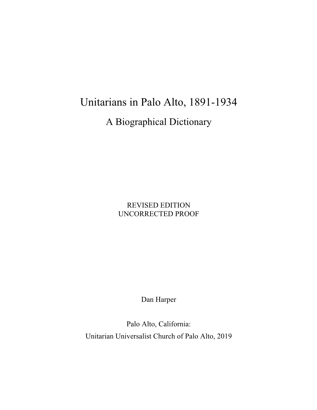 Unitarians in Palo Alto, 1891-1934: a Biographical Dictionary Uncorrected Proof Copyright © 2019 Dan Harper