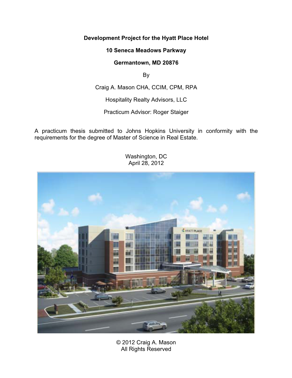 Development Project for the Hyatt Place Hotel 10 Seneca Meadows Parkway Germantown, MD 20876 by Craig A. Mason CHA, CCIM, CPM, R