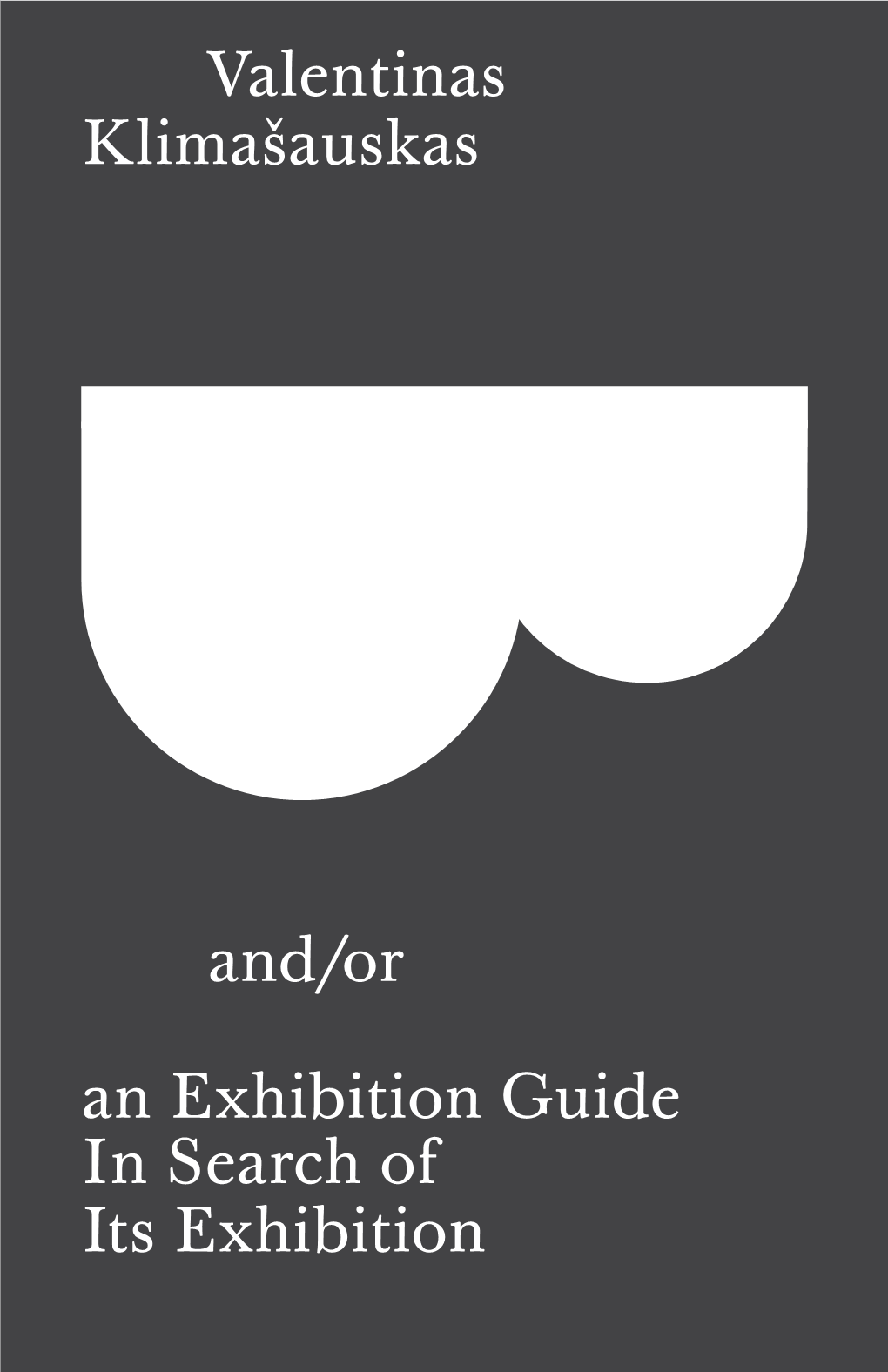 B And/Or an Exhibition Guide in Search of Its Exhibition