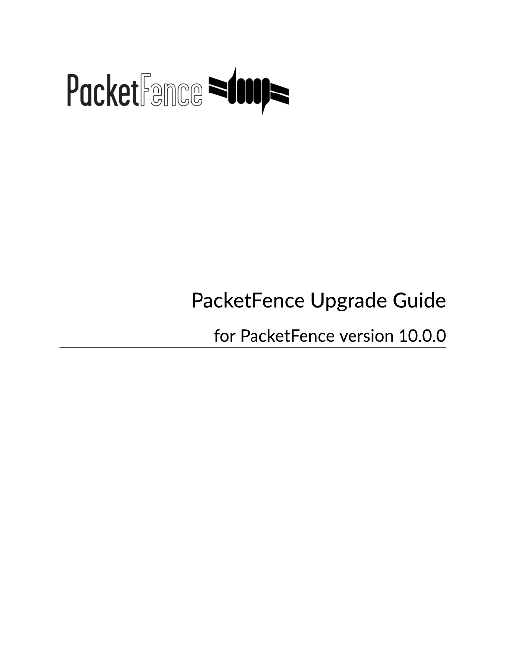 Packetfence Upgrade Guide for Packetfence Version 10.0.0 Packetfence Upgrade Guide Version 10.0.0 - April 2020 Copyright © 2020 Inverse Inc