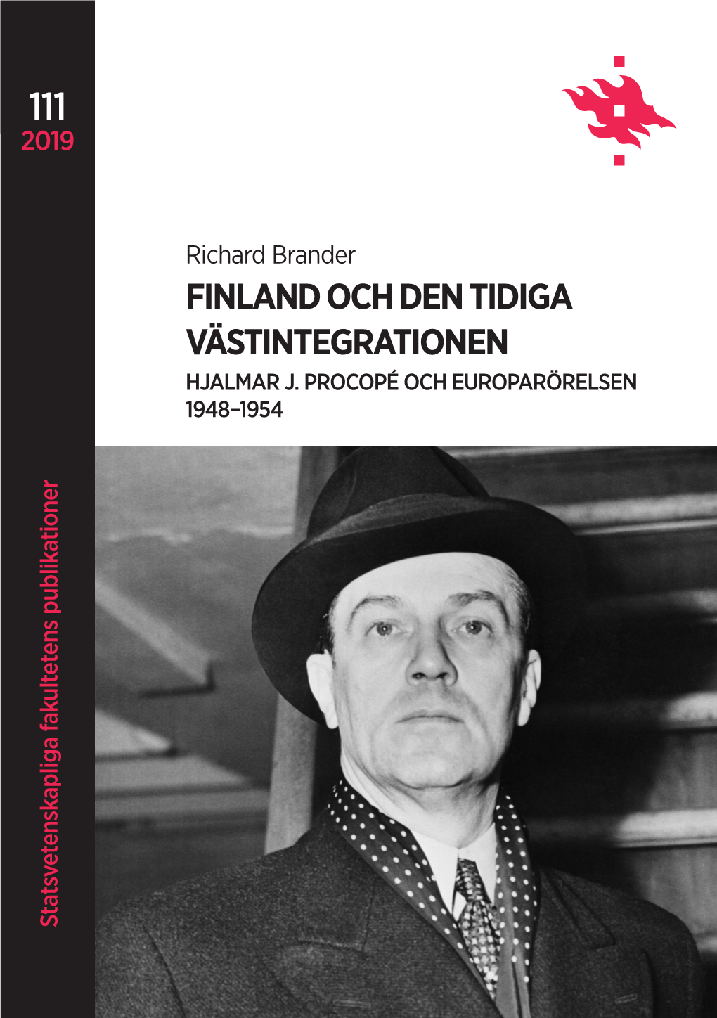 FINLAND OCH DEN TIDIGA VÄSTINTEGRATIONEN TIDIGA DEN OCH FINLAND BRANDER RICHARD 2019 111 Statsvetenskapliga Fakultetens Publikationer 1948–1954 HJALMAR J