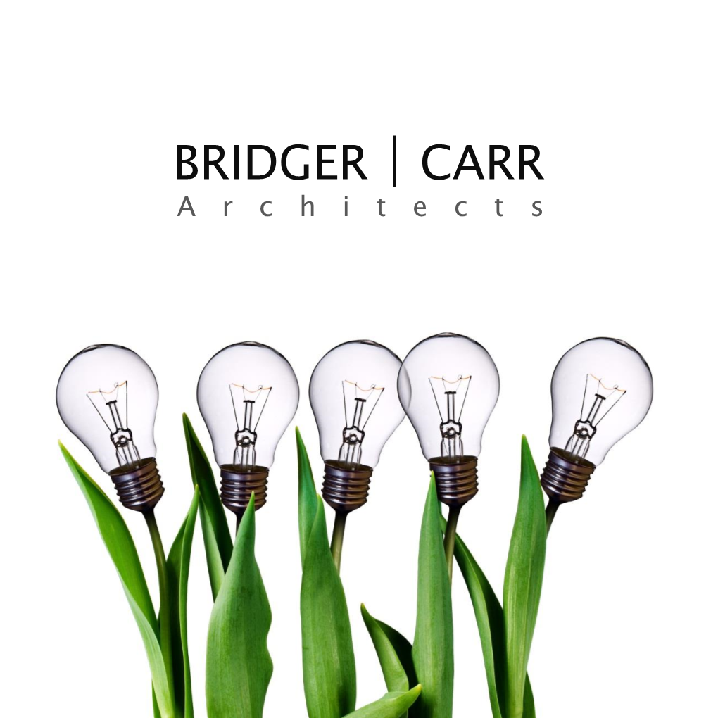 BRIDGER | CARR a R C H I T E C T S Allow Us to Introduce Ourselves
