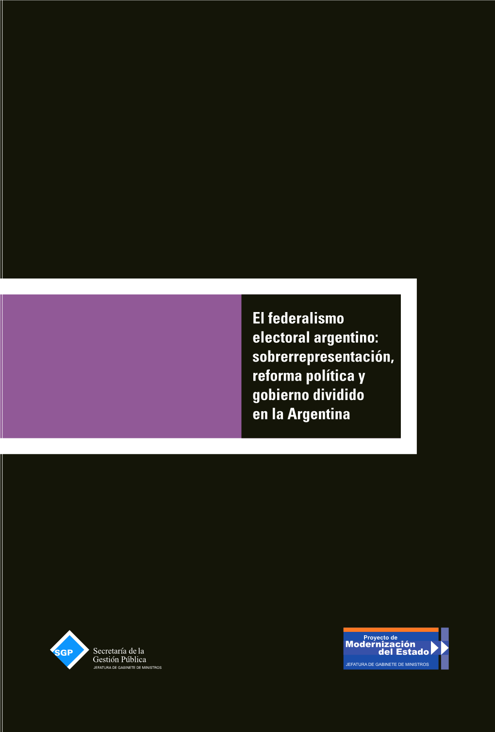 El Federalismo Electoral Argentino: Sobrerrepresentación, Reforma Política Y Gobierno Dividido En La Argentina