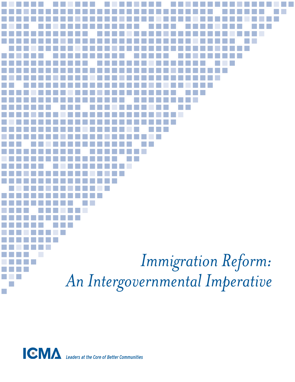 Immigration Reform: an Intergovernmental Imperative ICMA Advances Professional Local Government Worldwide