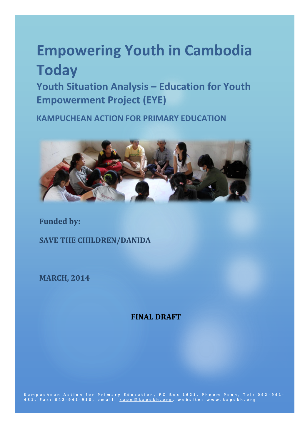 Empowering Youth in Cambodia Today Youth Situation Analysis – Education for Youth Empowerment Project (EYE) KAMPUCHEAN ACTION for PRIMARY EDUCATION