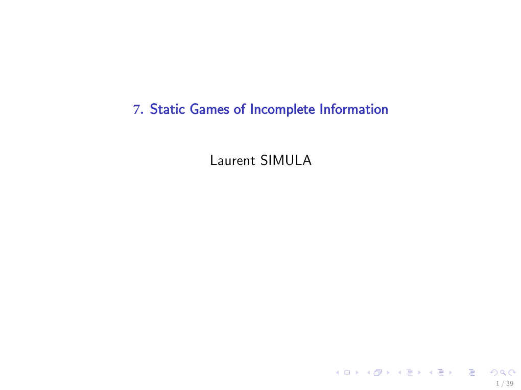 7. Static Games of Incomplete Information Laurent SIMULA