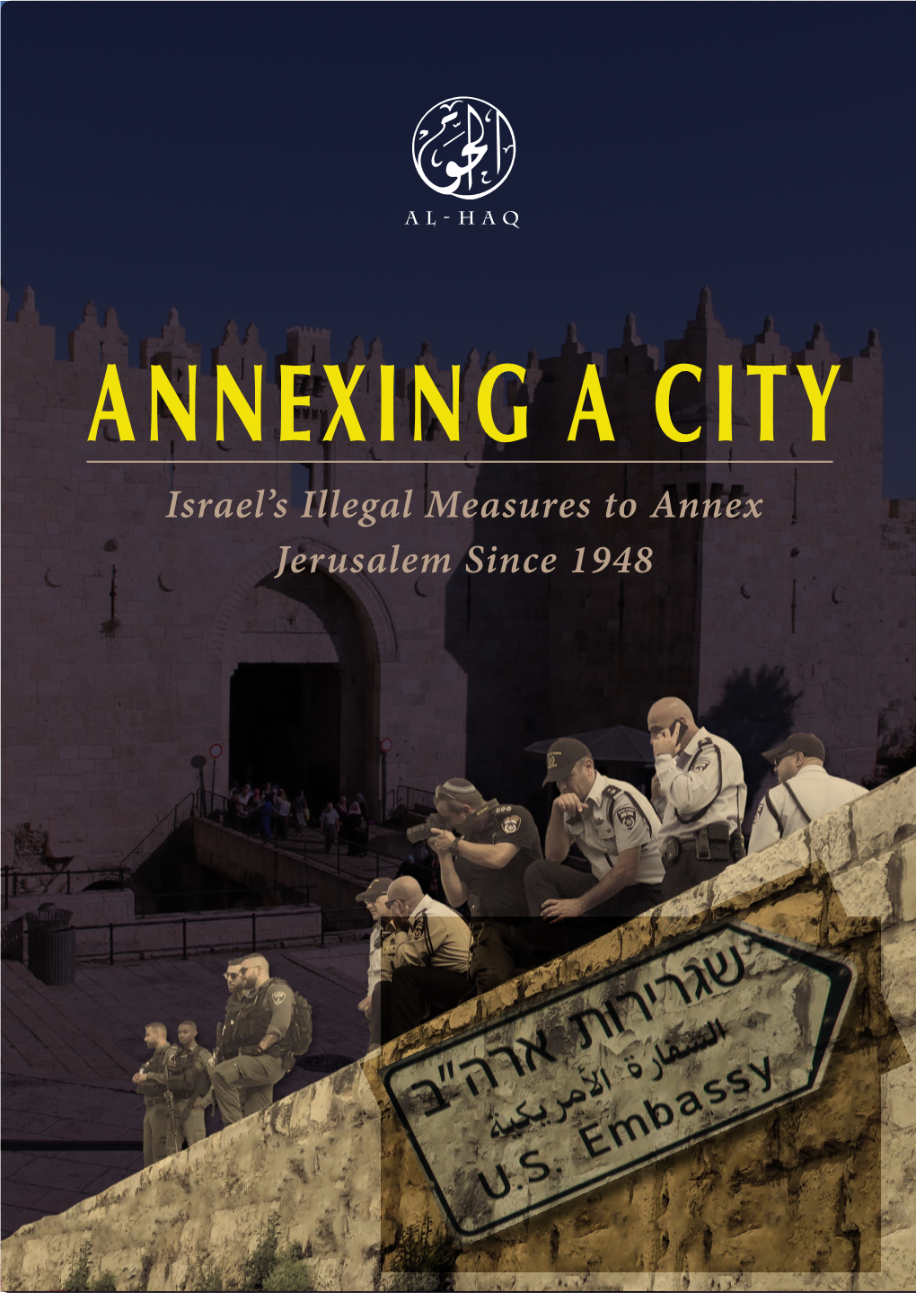 Annexing a City Israel’S Illegal Measures to Annex Jerusalem Since 1948 AL-Haq - 54 Main Street 1St & 2Nd Fl