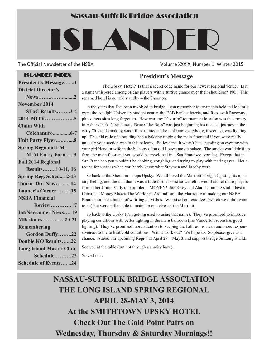 NASSAU-SUFFOLK BRIDGE ASSOCIATION the LONG ISLAND SPRING REGIONAL APRIL 28-MAY 3, 2014 at the SMITHTOWN UPSKY HOTEL Check out the Gold Point Pairs On