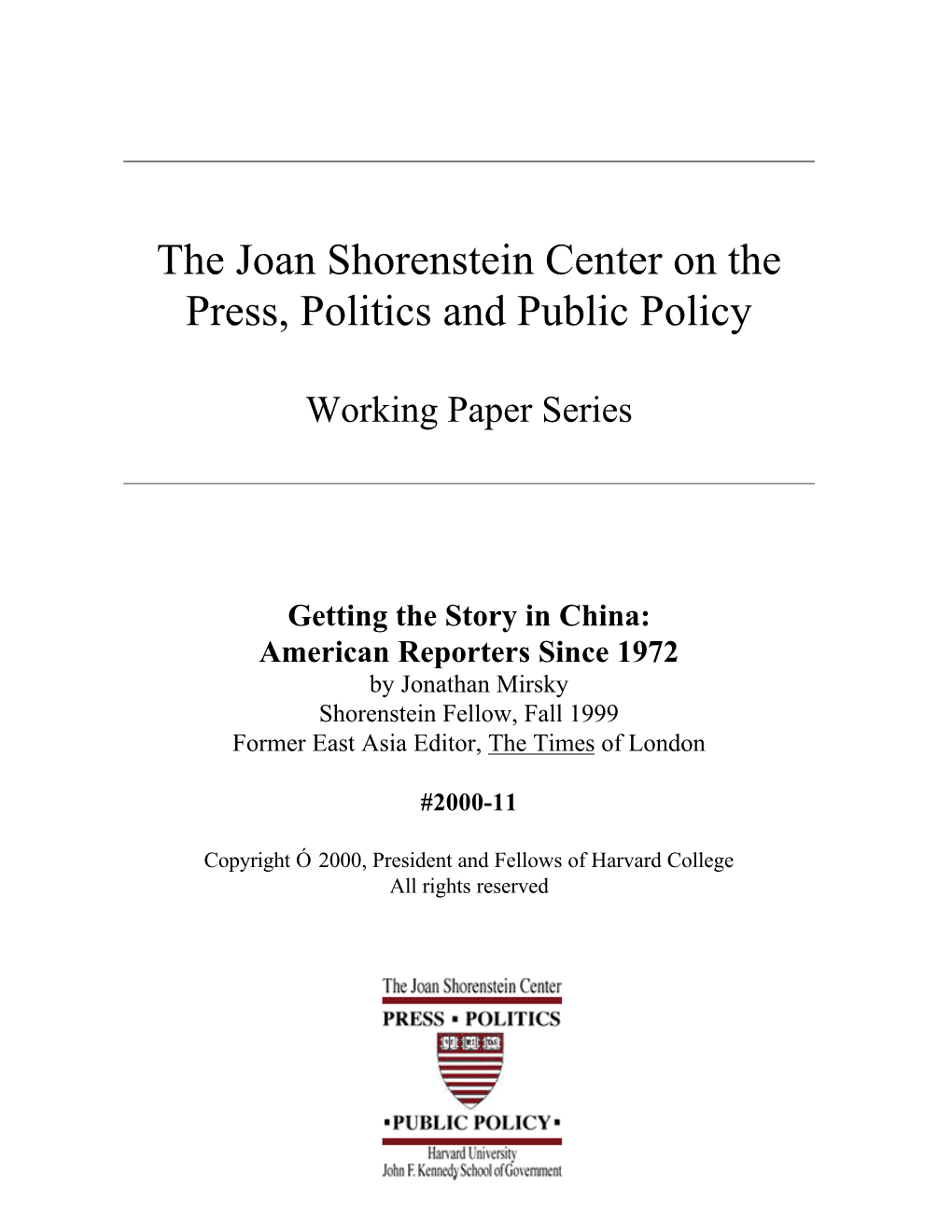 Getting the Story in China: American Reporters Since 1972 by Jonathan Mirsky Shorenstein Fellow, Fall 1999 Former East Asia Editor, the Times of London