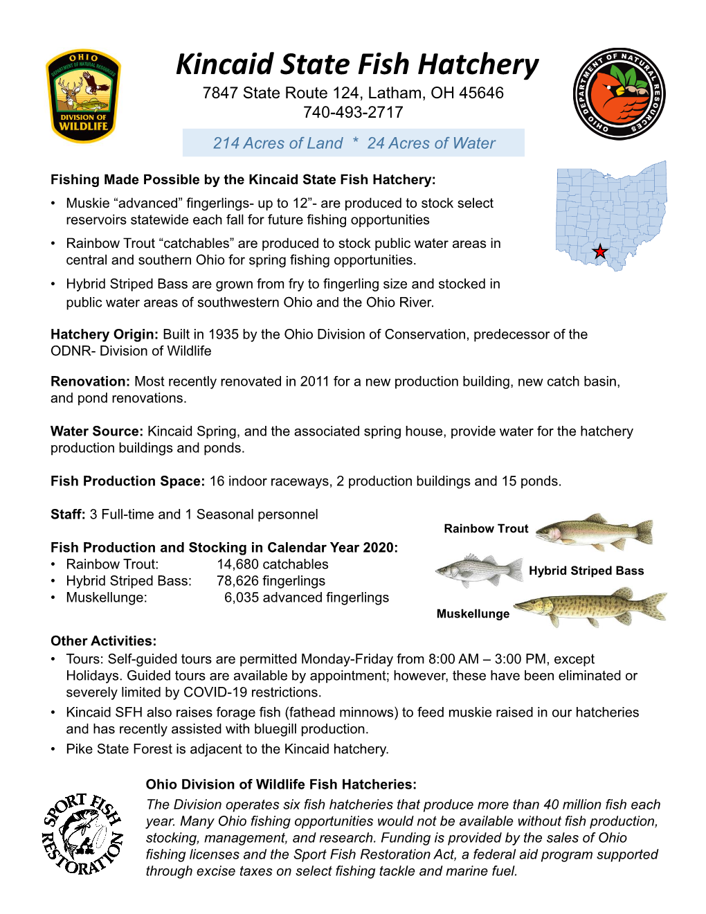 Kincaid State Fish Hatchery 7847 State Route 124, Latham, OH 45646 740-493-2717 214 Acres of Land * 24 Acres of Water