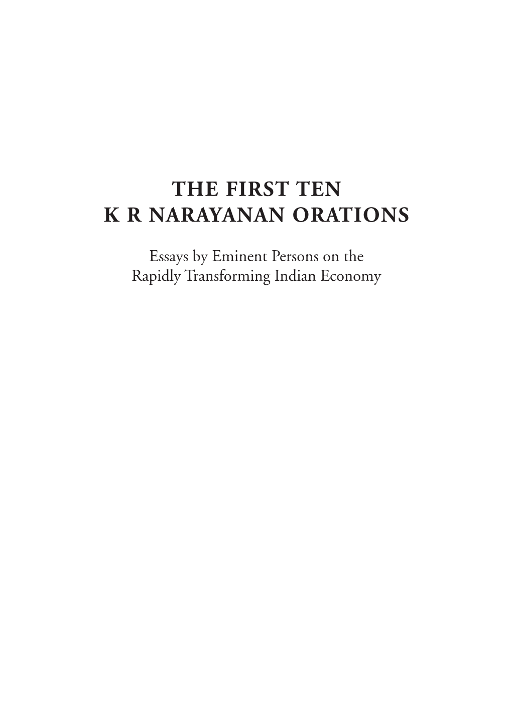 The First Ten K R Narayanan Orations: Essays by Eminent Persons on the Rapidly Transforming Indian Economy