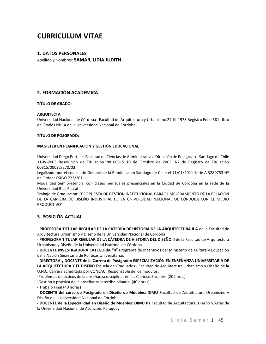 SAMAR, LIDIA JUDITH Fecha Y Lugar De Nacimiento: CÓRDOBA, 27 De JULIO De 1954 Nacionalidad: ARGENTINA DNI: 11.195.236 Domicilio: CATAMARCA 1546 Bº