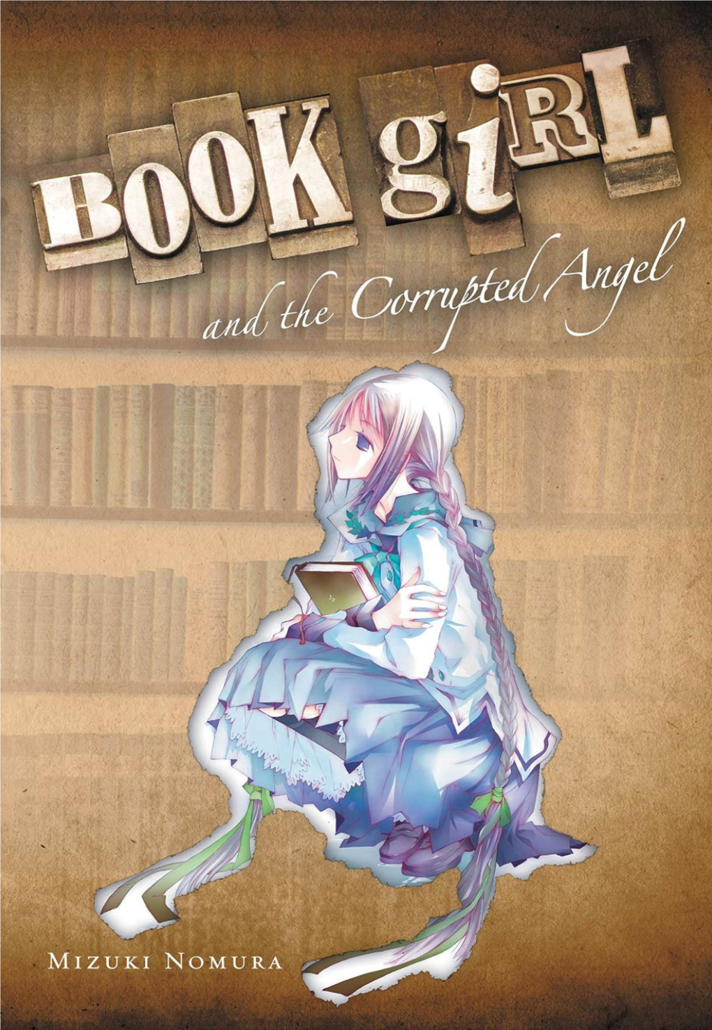 Book Girl and the Corrupted Angel Story: MIZUKI NOMURA Illustration: MIHO TAKEOKA Translation by Karen Mcgillicuddy This Book Is a Work of Fiction