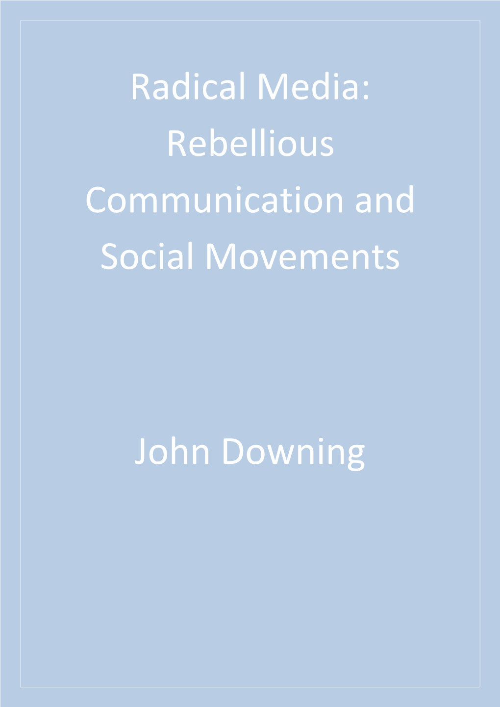 Radical Media : Rebellious Communication and Social Movements