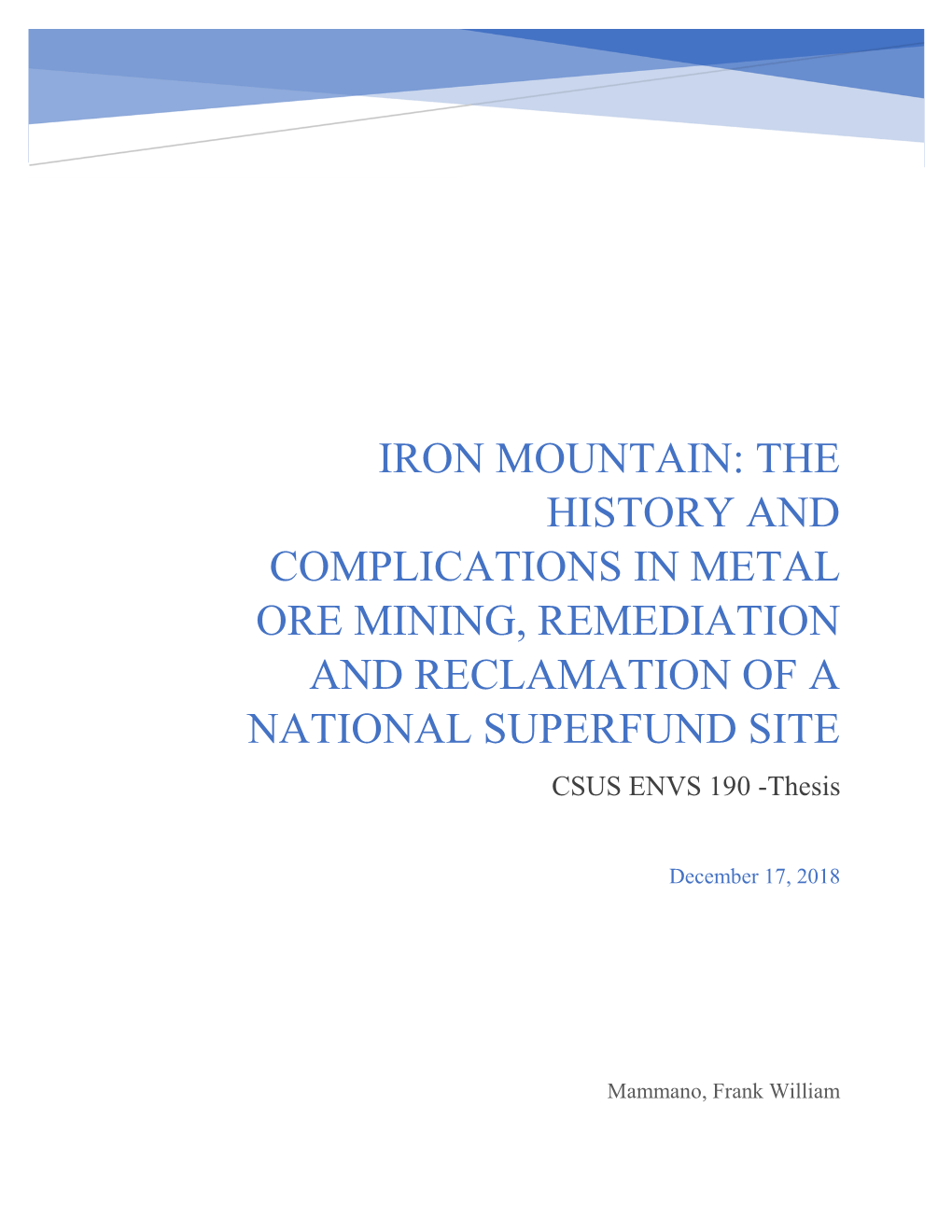 IRON MOUNTAIN: the HISTORY and COMPLICATIONS in METAL ORE MINING, REMEDIATION and RECLAMATION of a NATIONAL SUPERFUND SITE CSUS ENVS 190 -Thesis