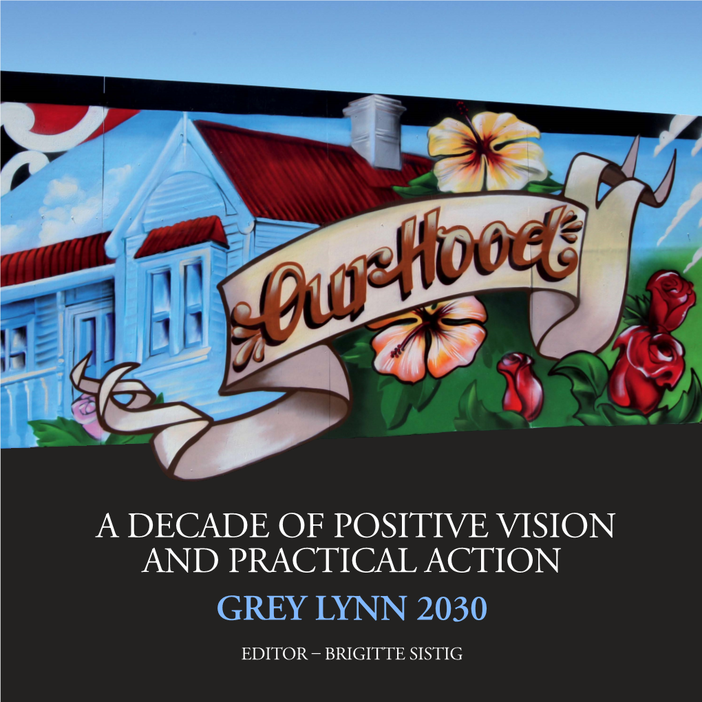 GREY LYNN 2030 EDITOR – BRIGITTE SISTIG First Published in 2018 © Grey Lynn 2030 Transition Community 2018 All Rights Reserved