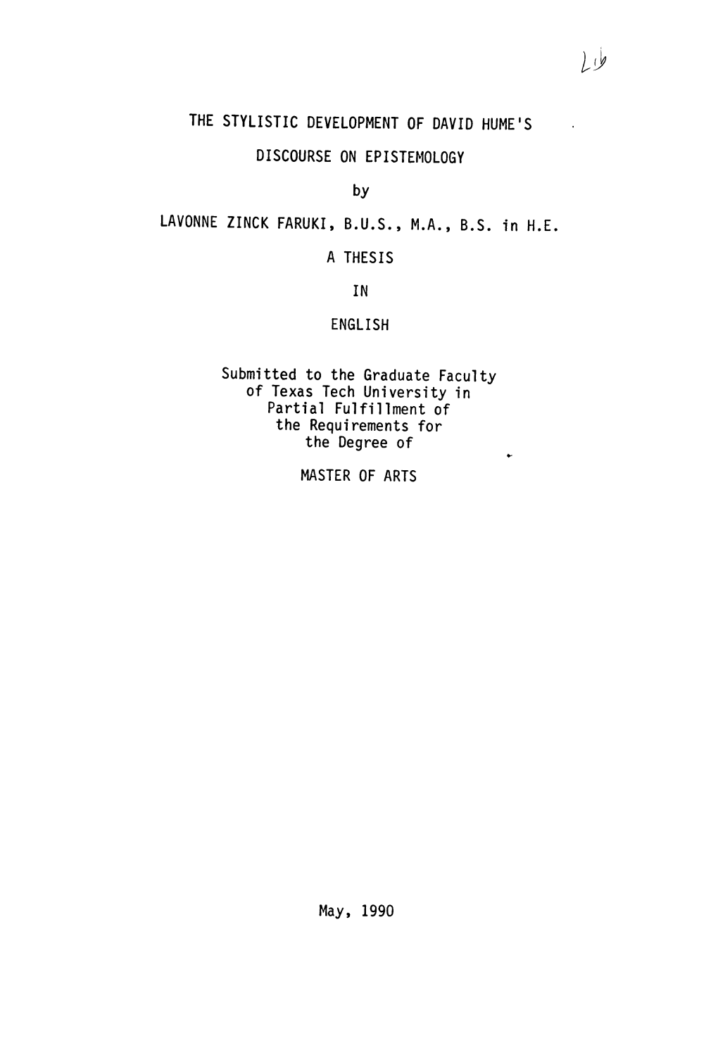THE STYLISTIC DEVELOPMENT of DAVID HUME's DISCOURSE on EPISTEMOLOGY by LAVONNE ZINCK FARUKI, B.U.S., M.A., B.S. in H.E a THESIS in ENGLISH