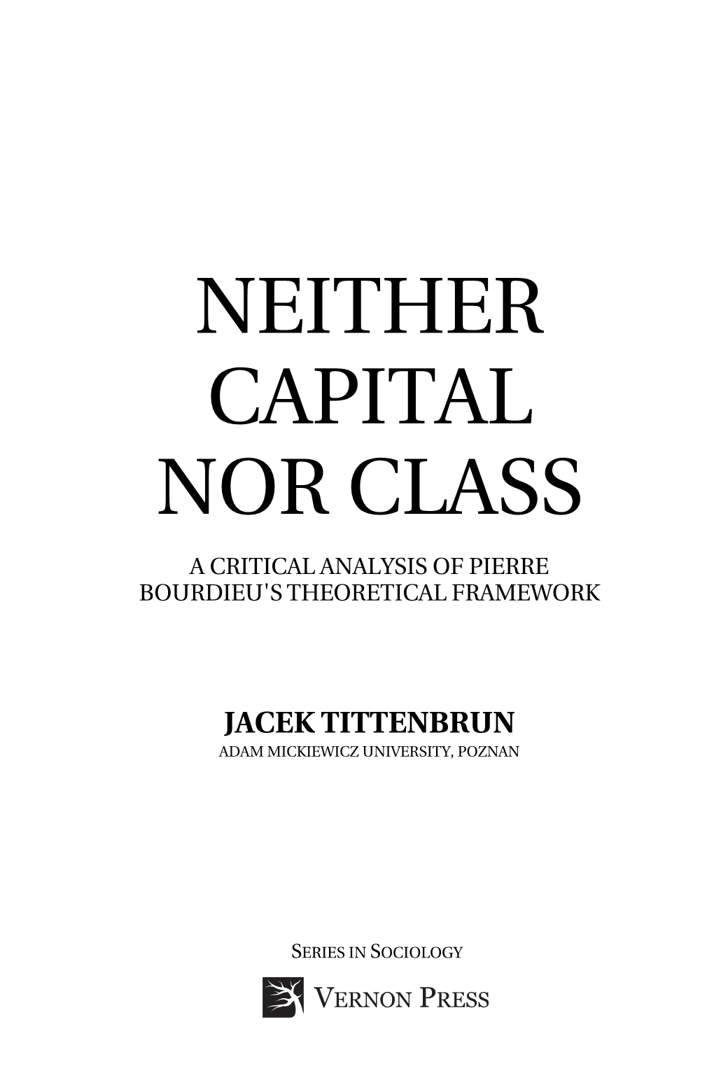 Neither Capital Nor Class a Critical Analysis of Pierre Bourdieu's Theoretical Framework