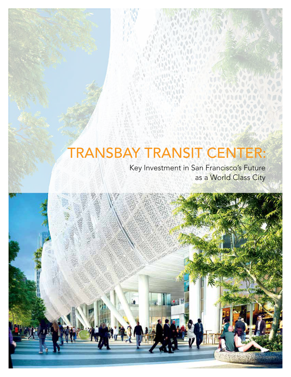 TRANSBAY TRANSIT CENTER: Key Investment in San Francisco’S Future As a World Class City Executive Summary