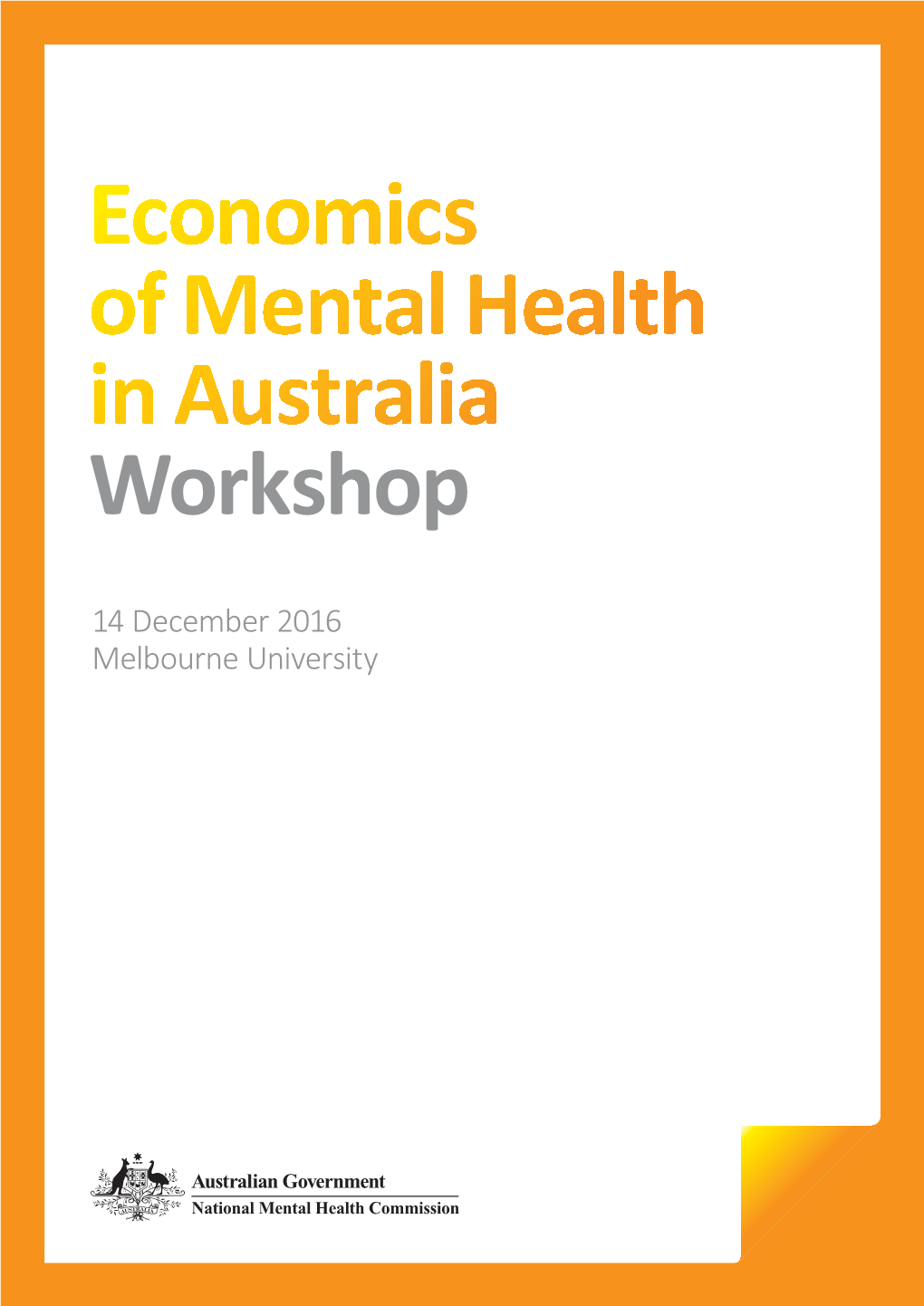 Economics of Mental Health in Australia Workshop Economics of Mental Health in Australia Workshop 3 Speakers, Facilitators and Presenters