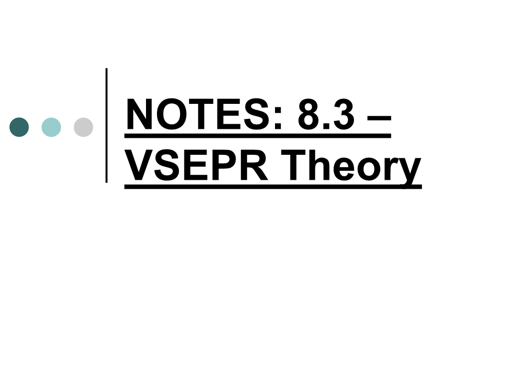 NOTES: 8.3 – VSEPR Theory Molecular Shape