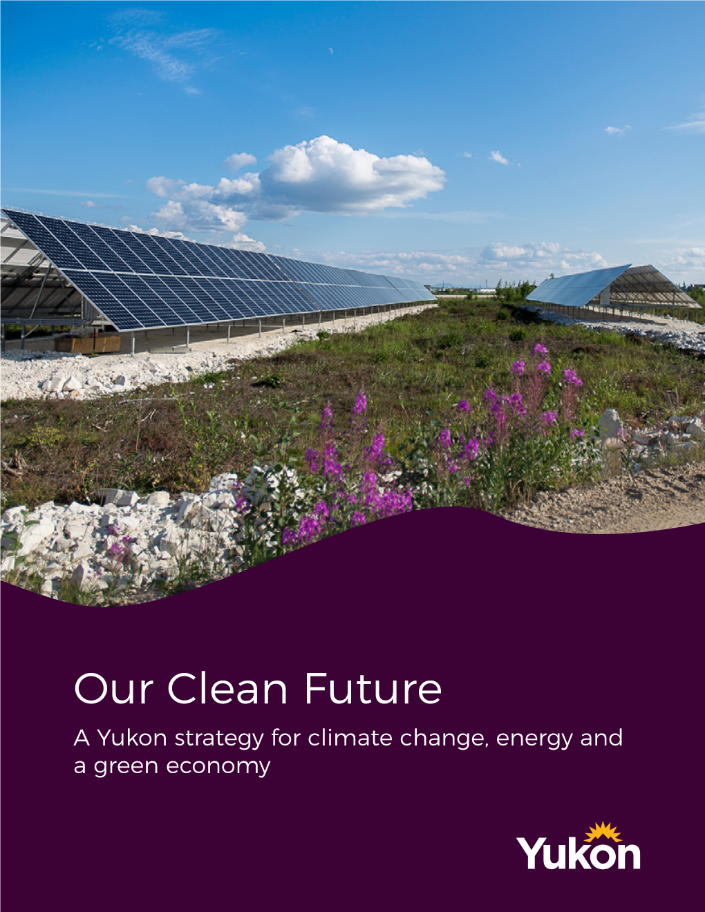 Our Clean Future | a Yukon Strategy for Climate Change, Energy and a Green Economy 3 MESSAGE from the PREMIER