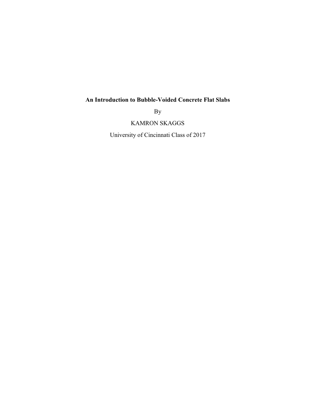 An Introduction to Bubble-Voided Concrete Flat Slabs by KAMRON SKAGGS University of Cincinnati Class of 2017