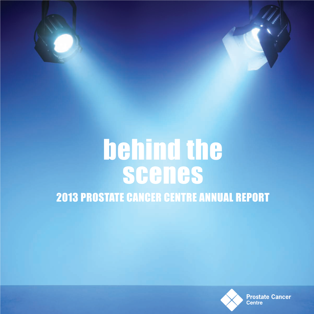 Behind the Scenes 2013 Prostate Cancer Centre ANNUAL REPORT