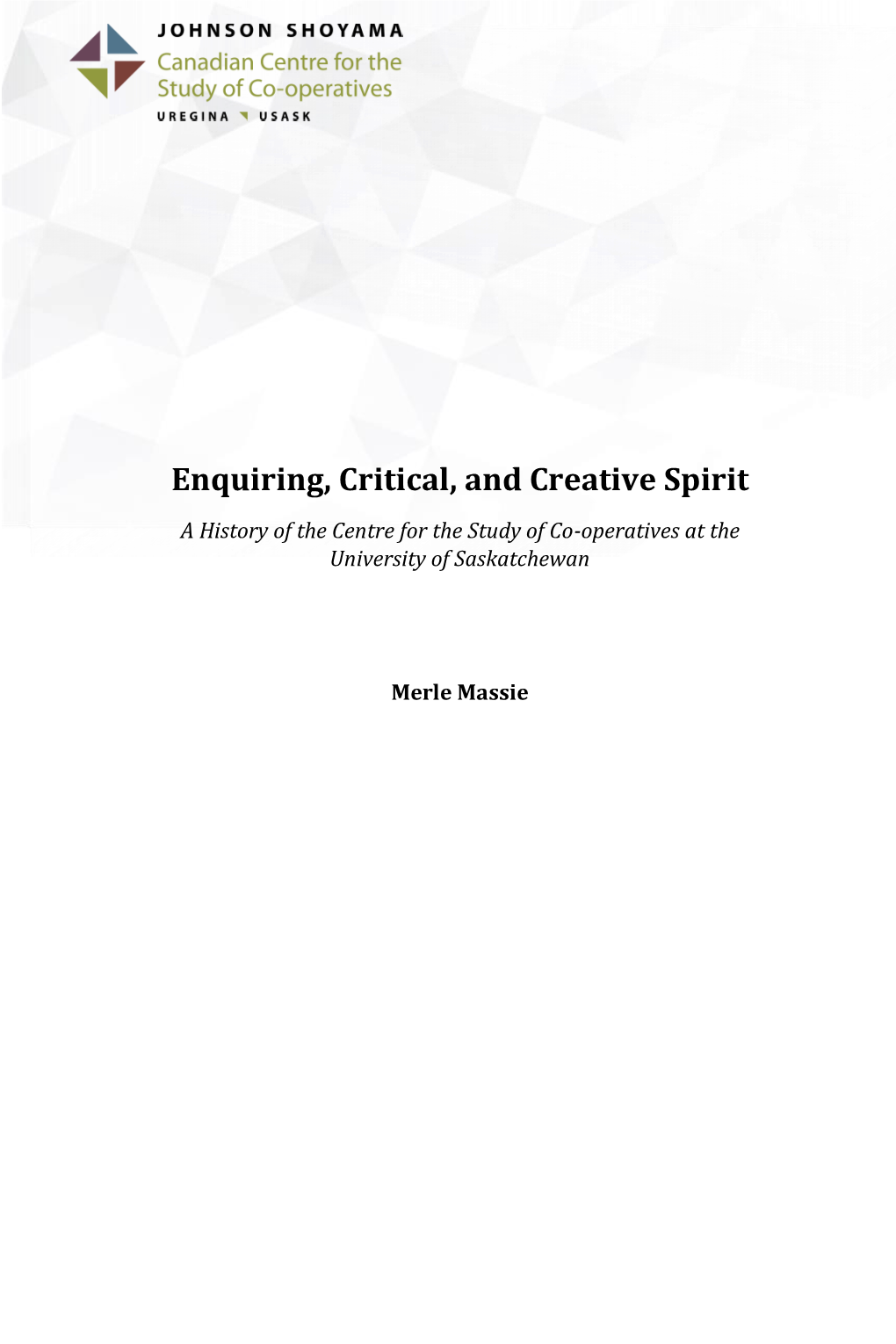 Enquiring, Critical, and Creative Spirit a History of the Centre for the Study of Co-Operatives at the University of Saskatchewan