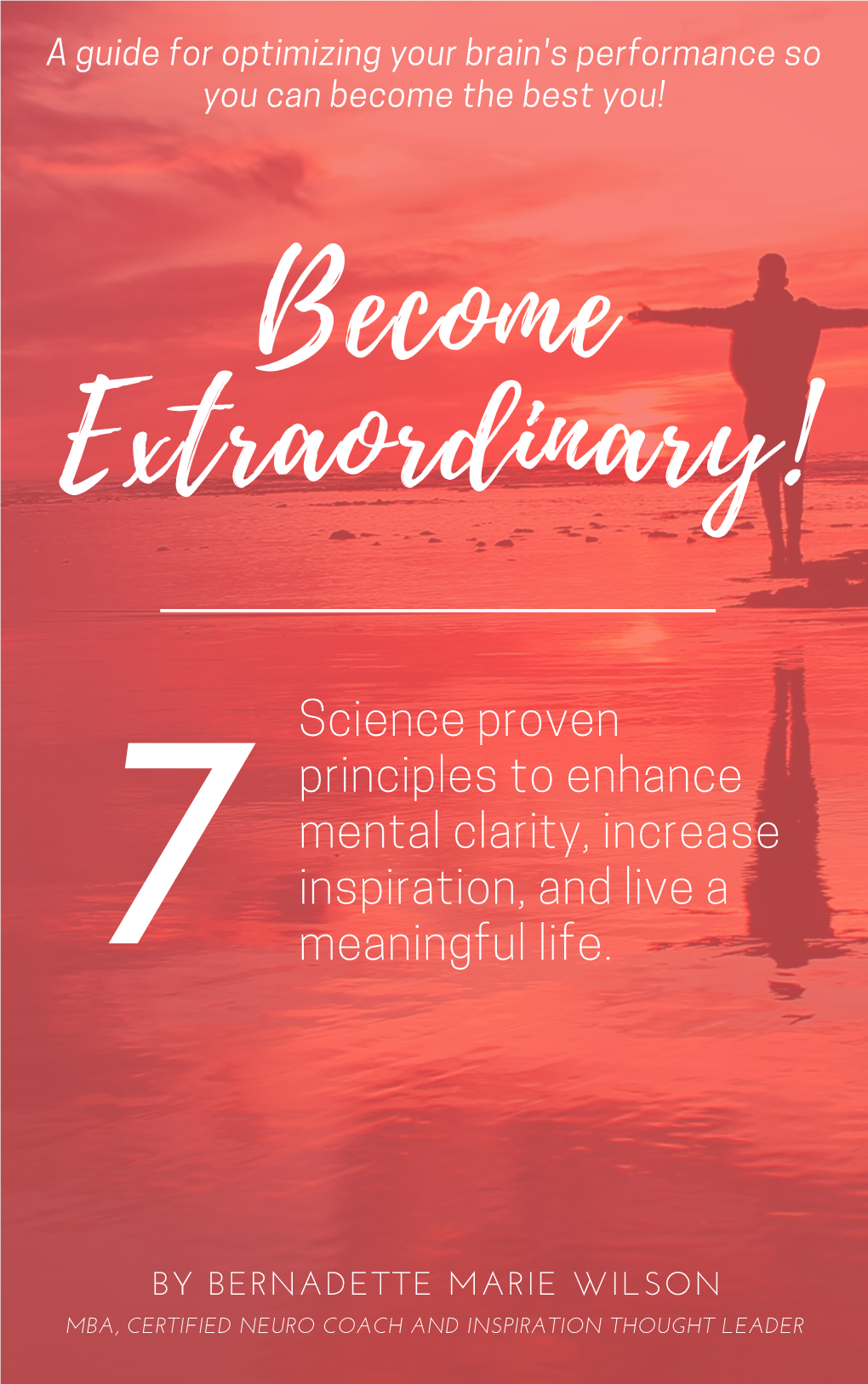 Science Proven Principles to Enhance Mental Clarity, Increase Inspiration, and Live a 7 Meaningful Life