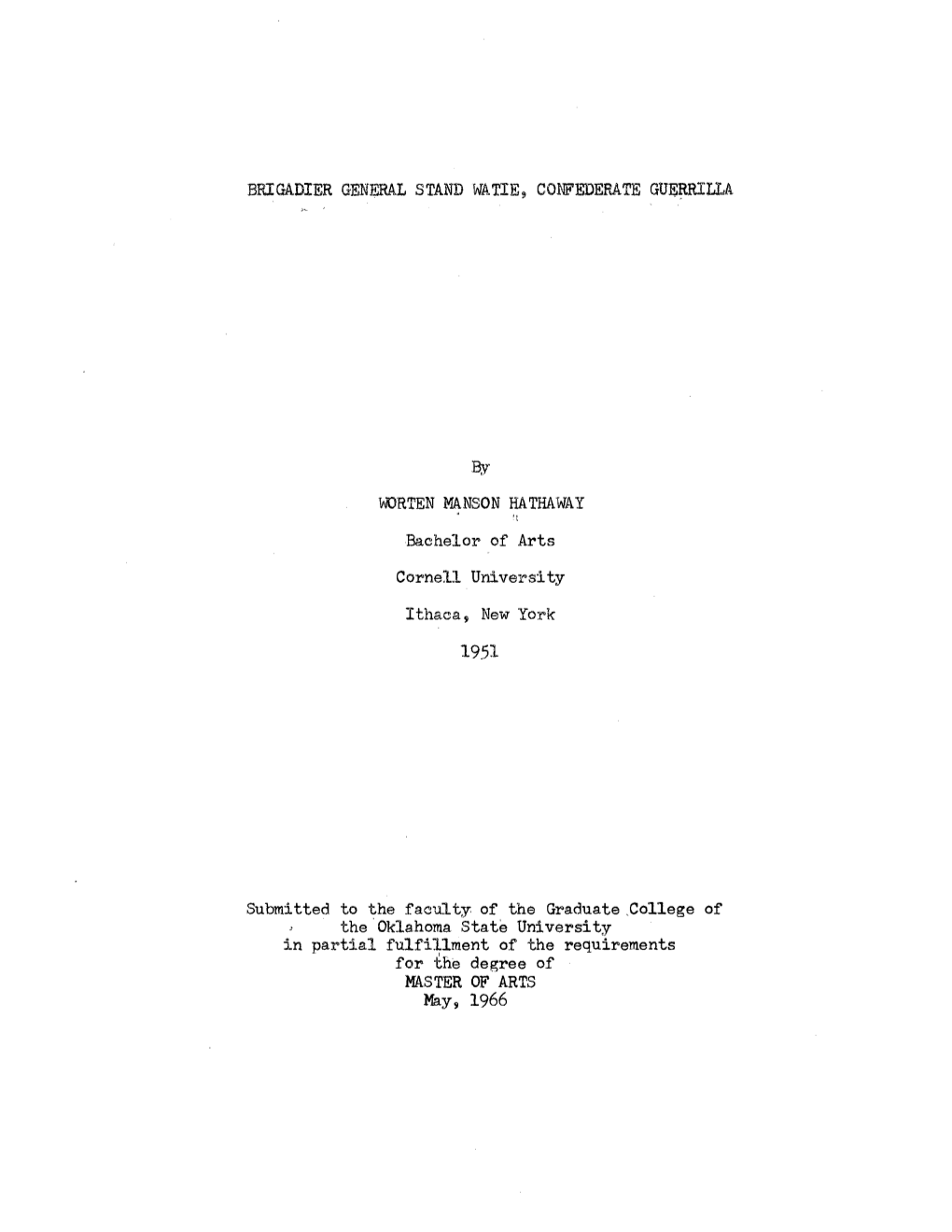 BRIGADIER GENERAL STAND WATIE, CONFEDERATE GUERRILLA Bachelor of Arts Cornell University Ithaca, New York 19.51 the Oklahoma. St