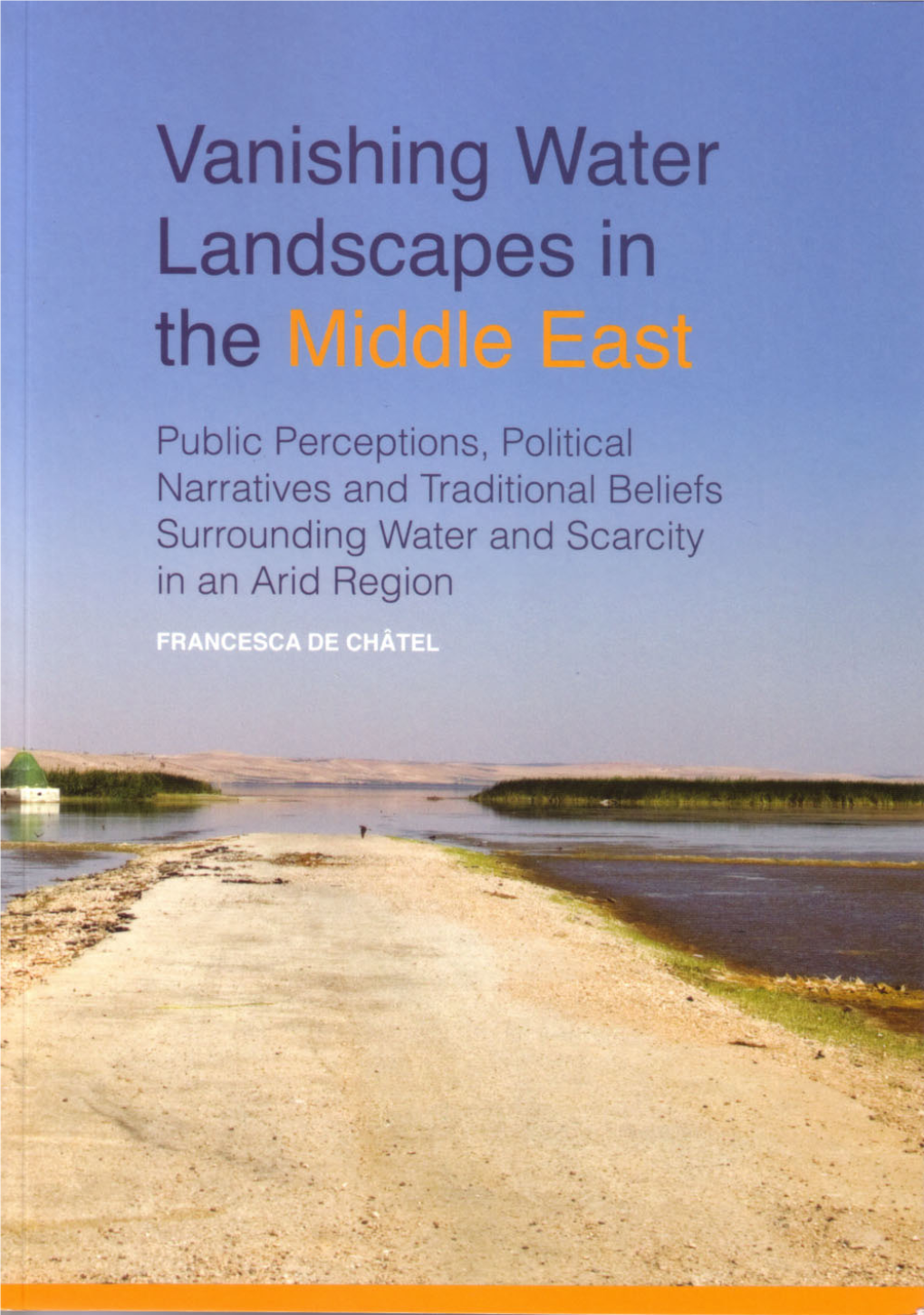 Vanishing Water Landscapes in the Middle East: Public Perceptions, Political Narratives and Traditional Beliefs Surrounding Water and Scarcity in an Arid Region