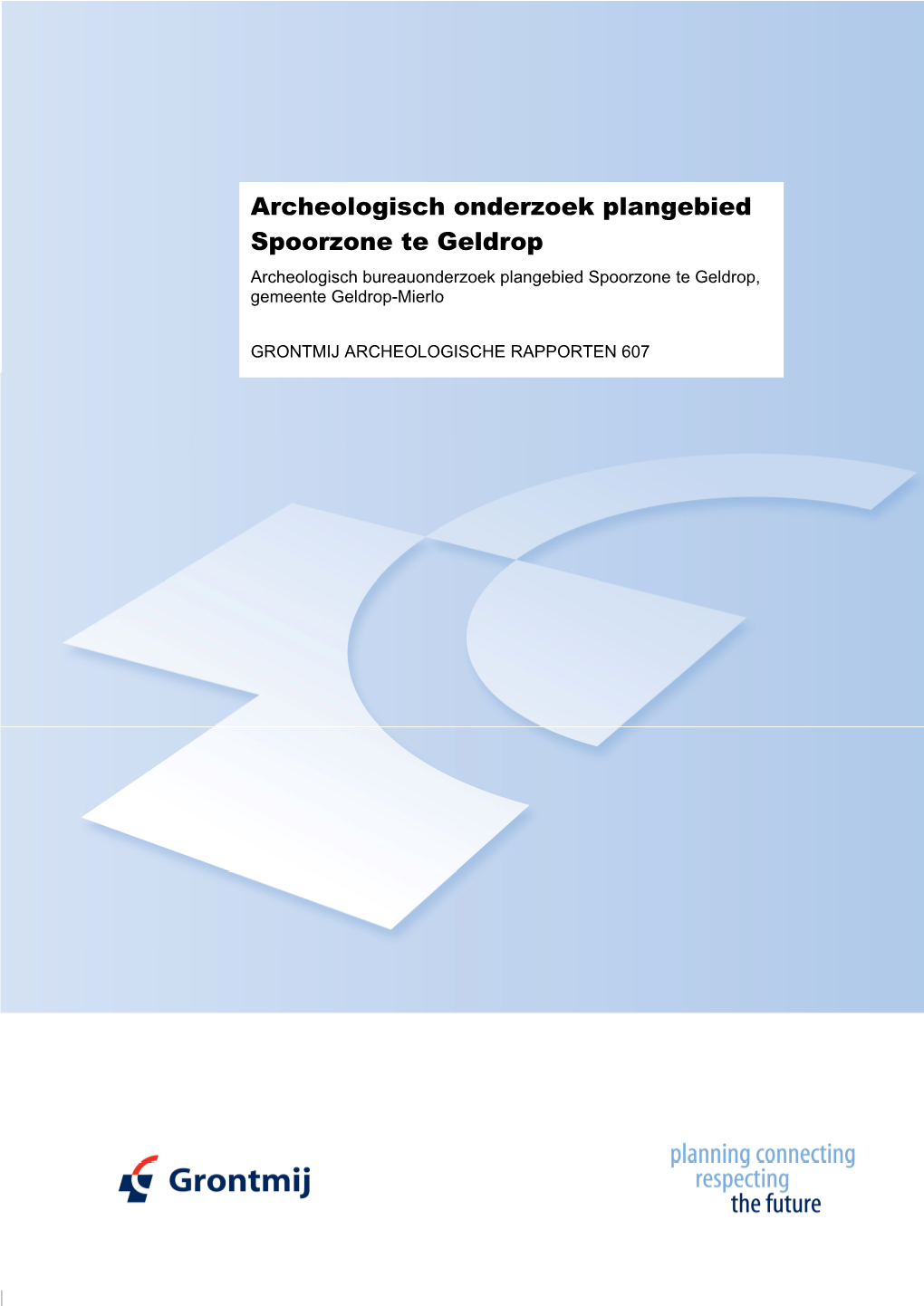 Archeologisch Onderzoek Plangebied Spoorzone Te Geldrop Archeologisch Bureauonderzoek Plangebied Spoorzone Te Geldrop, Gemeente Geldrop-Mierlo