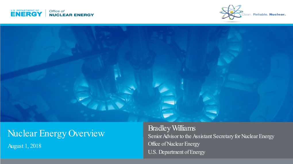 Nuclear Energy Overview Senior Advisor to the Assistant Secretary for Nuclear Energy August 1, 2018 Office of Nuclear Energy U.S