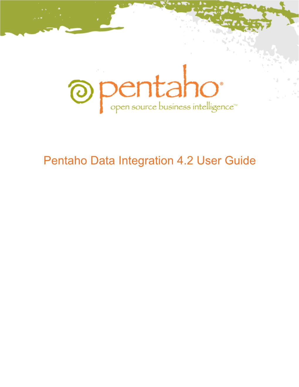 Pentaho Data Integration 4.2 User Guide This Document Is Copyright © 2011 Pentaho Corporation