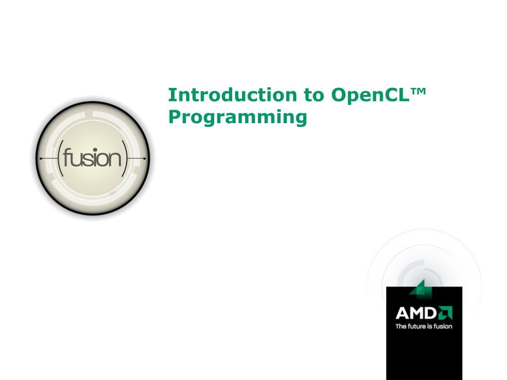 Introduction to Opencl™ Programming Agenda GPGPU Overview