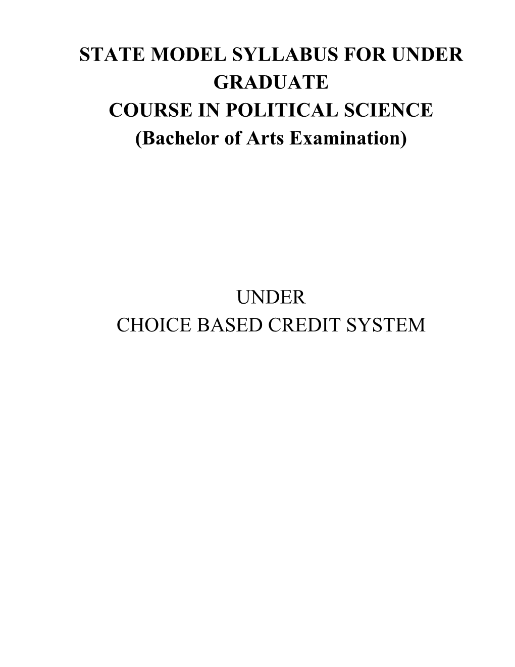 STATE MODEL SYLLABUS for UNDER GRADUATE COURSE in POLITICAL SCIENCE (Bachelor of Arts Examination)