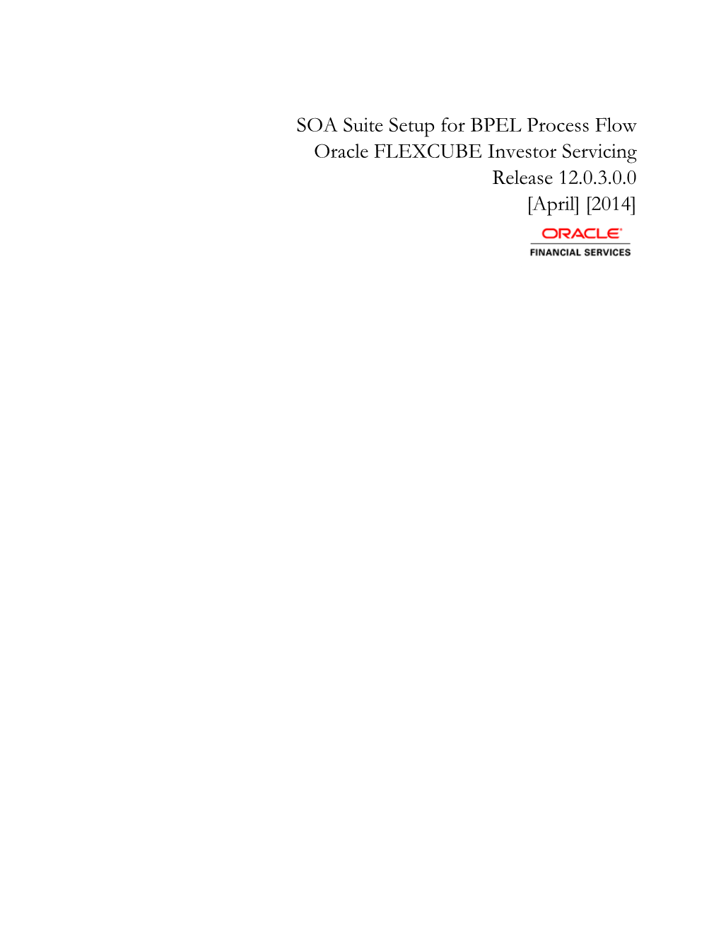 SOA Suite Setup for BPEL Process Flow Oracle FLEXCUBE Investor Servicing Release 12.0.3.0.0 [April] [2014]