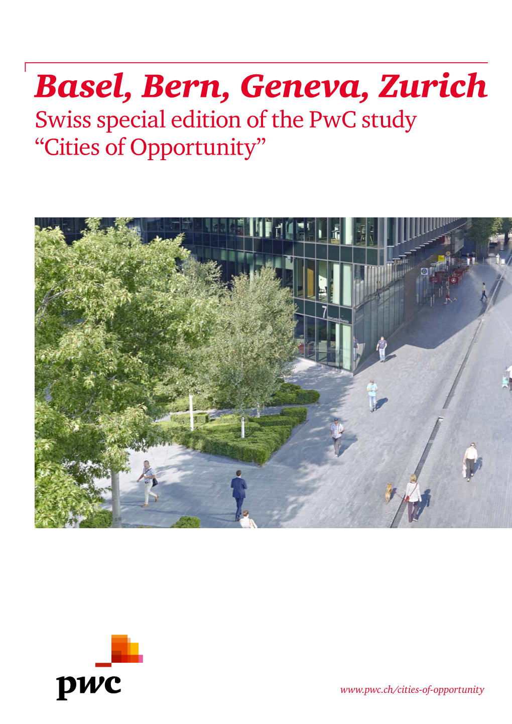 Basel, Bern, Geneva, Zurich Swiss Special Edition of the Pwc Study “Cities of Opportunity”