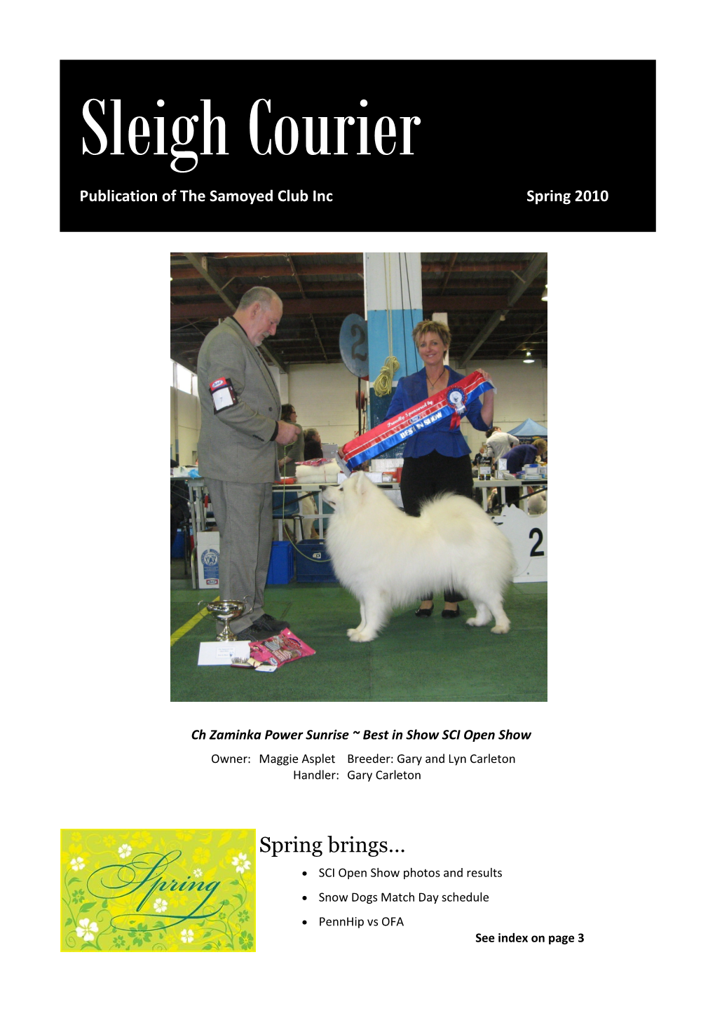 Spring Brings...  SCI Open Show Photos and Results  Snow Dogs Match Day Schedule  Pennhip Vs OFA See Index on Page 3