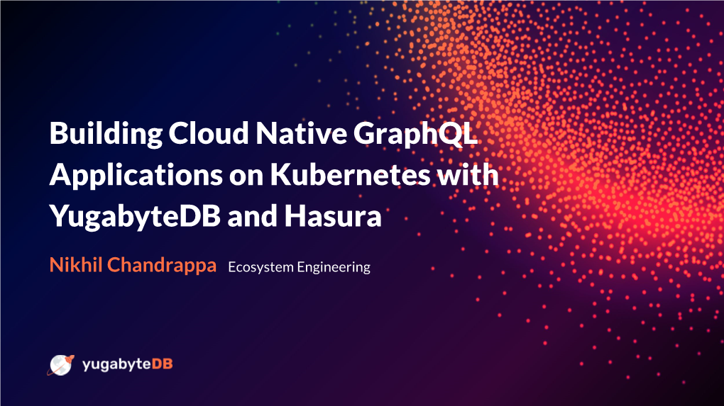 Slides Building Cloud Native Graphql Applications on Kubernetes With