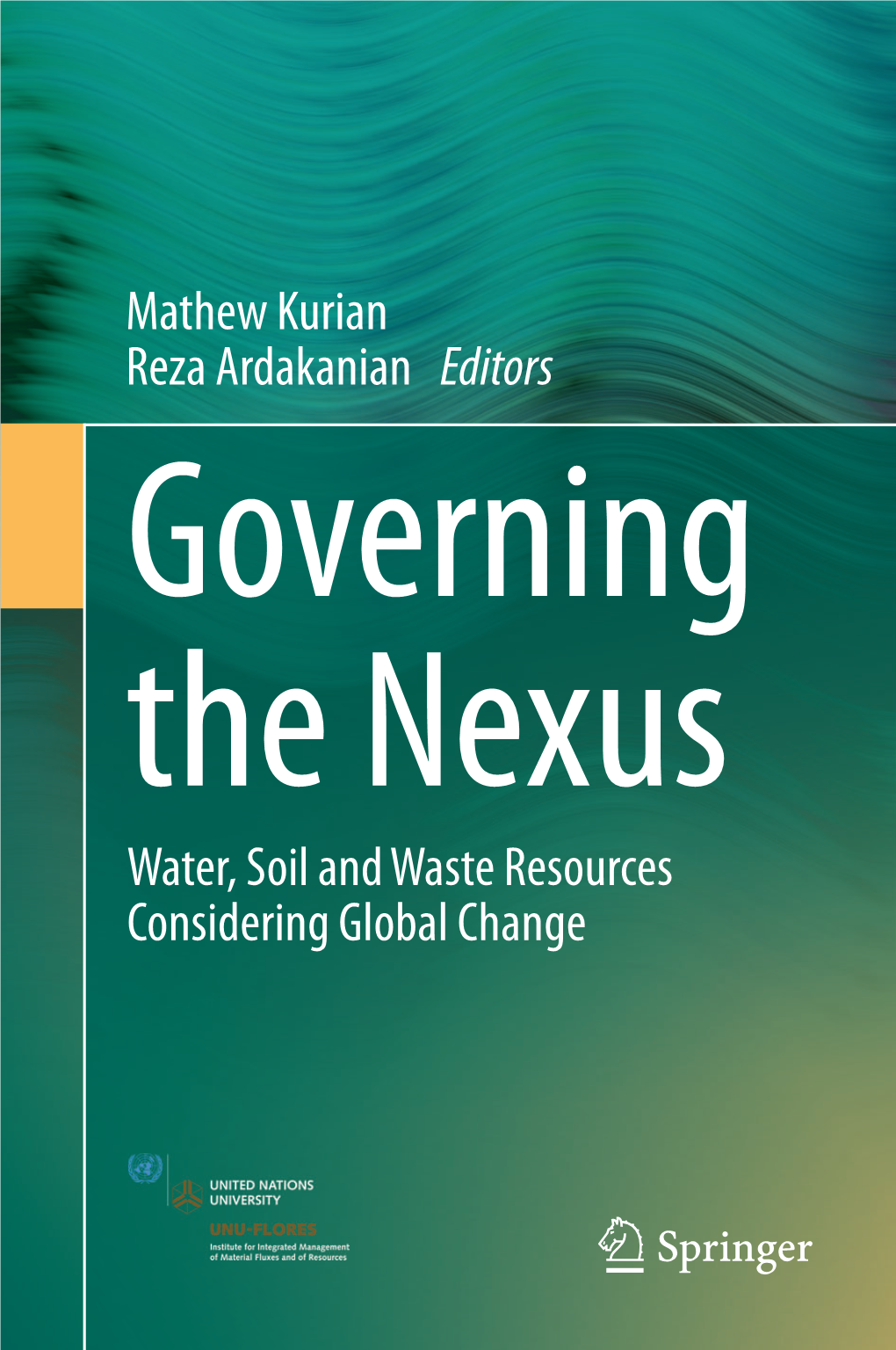 Mathew Kurian Reza Ardakanian Editors Governing the Nexus Water, Soil and Waste Resources Considering Global Change Governing the Nexus