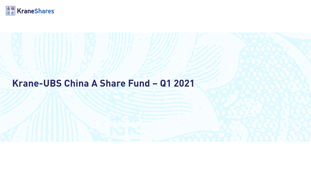 Krane-UBS China a Share Fund – Q1 2021 Overview